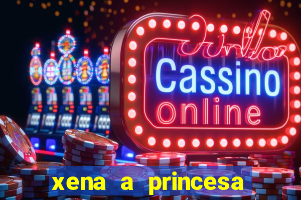 xena a princesa guerreira online